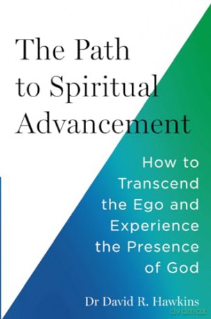 The Path to Spiritual Advancement: How to Transcend the Ego and Experience the Presence of God - David R Hawkins [KSIĄŻKA]