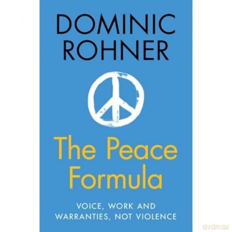 The Peace Formula: Voice, Work and Warranties, Not Violence - Dominic Rohner [KSIĄŻKA]