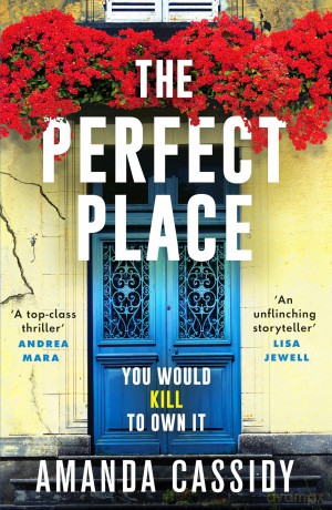 The Perfect Place: Escape to the Chateau meets The Paris Apartment in this twisty, unputdownable crime thriller - Amanda Cassidy [KSIĄŻKA]