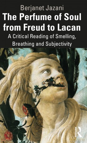 The Perfume of Soul from Freud to Lacan: A Critical Reading of Smelling, Breathing and Subjectivity - Jazani Berjanet [KSIĄŻKA]
