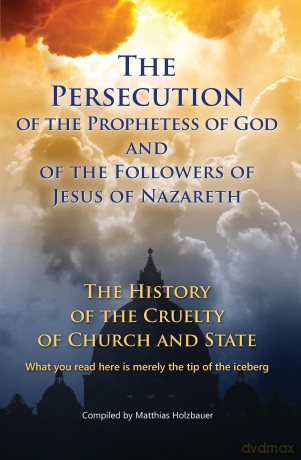 The Persecution of the Prophetess of God and of the Followers of Jesus of Nazareth - Matthias Holzbauer [KSIĄŻKA]