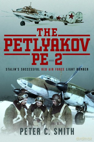 The Petlyakov Pe-2: Stalin's Successful Red Air Force Light Bomber - Peter C Smith [KSIĄŻKA]