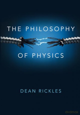 The Philosophy of Physics - Dean Rickles [KSIĄŻKA]