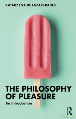 The Philosophy of Pleasure: An Introduction - Kat De Lazari-Radek [KSIĄŻKA]