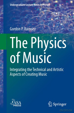The Physics of Music: Integrating the Technical and Artistic Aspects of Creating Music (Undergraduate Lecture Notes in Physics) - Gordon P. Ramsey [KSIĄŻKA]