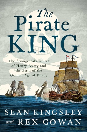 The Pirate King: The Strange Adventures of Henry Avery and the Birth of the Golden Age of Piracy - Sean Kingsley [KSIĄŻKA]