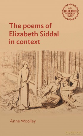 The poems of Elizabeth Siddal in context (Interventions: Rethinking the Nineteenth Century) [KSIĄŻKA]