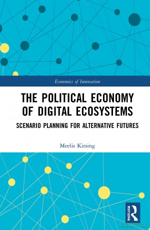 The Political Economy of Digital Ecosystems: Scenario Planning for Alternative Futures (Routledge Studies in the Economics of Innovation) - Meelis Kitsing [KSIĄŻKA]