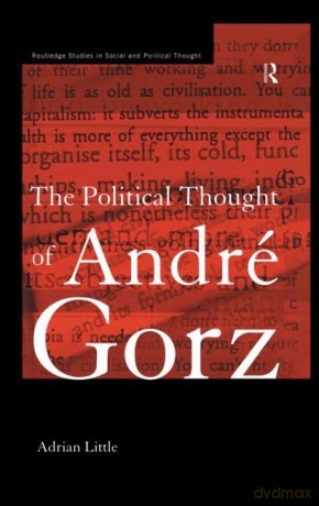 The Political Thought of Andre Gorz (Routledge Studies in Social and Political Thought) - Little [KSIĄŻKA]