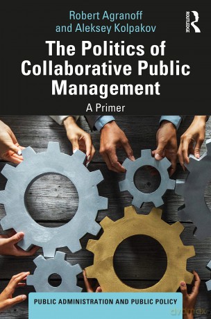 The Politics of Collaborative Public Management: A Primer (Public Administration and Public Policy) - Robert Agranoff [KSIĄŻKA]