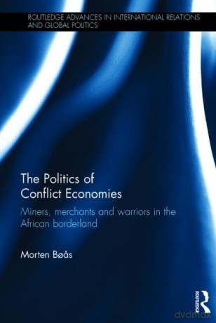The Politics of Conflict Economies: Miners, merchants and warriors in the African borderland: 118 (Routledge Advances in International Relations and Global Politics) - Morten B S [KSIĄŻKA]