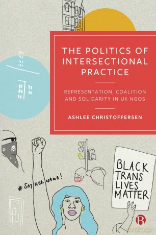 The Politics of Intersectional Practice: Representation, Coalition and Solidarity in UK NGOs - Ashl Christoffersen [KSIĄŻKA]