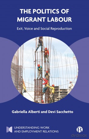 The Politics of Migrant Labour: Exit, Voice, and Social Reproduction (Understanding Work and Employment Relations) - Gabriella Alberti [KSIĄŻKA]