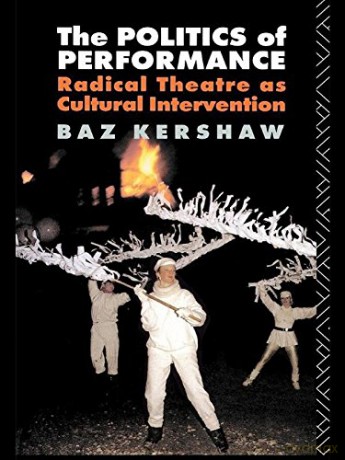 The Politics of Performance: Radical Theatre as Cultural Intervention - Baz Kershaw [KSIĄŻKA]