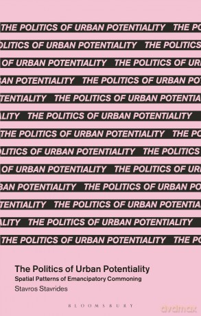 The Politics of Urban Potentiality: Spatial Patterns of Emancipatory Commoning (In Common) - Stavros Stavrides [KSIĄŻKA]