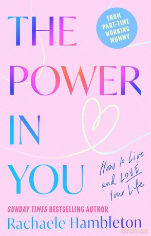 The Power in You: How to Live and Love Your Life - Rachaele Hambleton [KSIĄŻKA]