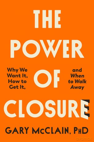 The Power of Closure: Why We Want It, How to Get It and When to Walk Away - Gary Mcclain [KSIĄŻKA]