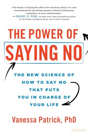 The Power of Saying No: The New Science of How to Say No that Puts You in Charge of Your Life - Patrick Vanessa [KSIĄŻKA]