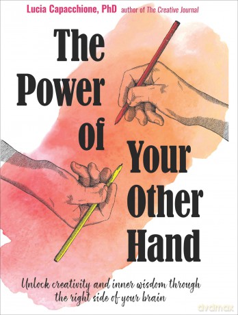 The Power of Your Other Hand: Unlock Creativity and Inner Wisdom Through the Right Side of Your Brain - Lucia Capacchione [KSIĄŻKA]