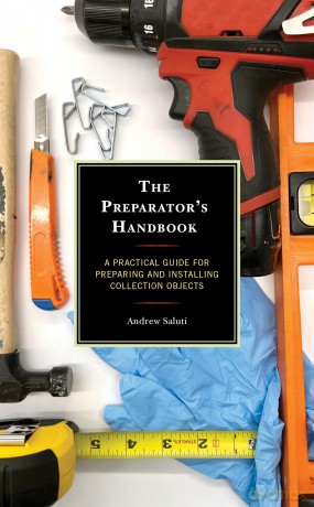 The Preparator's Handbook: A Practical Guide for Preparing and Installing Collection Objects - Andrew Saluti [KSIĄŻKA]