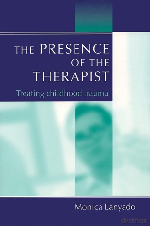 The Presence of the Therapist: Treating Childhood Trauma [KSIĄŻKA]