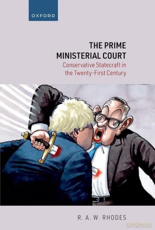 The Prime Ministerial Court: Conservative Statecraft in the Twenty-First Century - R. A. W. Rhodes [KSIĄŻKA]