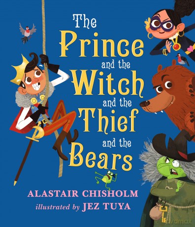 The Prince and the Witch and the Thief and the Bears - Alastair Chisholm [KSIĄŻKA]