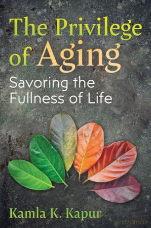 The Privilege of Aging: Savoring the Fullness of Life - Kamla K Kapur [KSIĄŻKA]