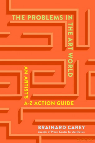 The Problems in the Art World: An Artist's A-Z Action Guide - Brainard Carey [KSIĄŻKA]