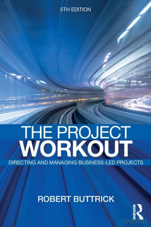The Project Workout: The Ultimate Guide to Directing and Managing Business-Led Projects - Robert Buttrick [KSIĄŻKA]