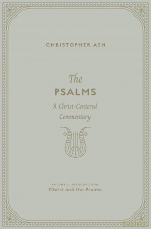 The Psalms: A Christ-Centered Commentary (Volume 1, Introduction: Christ and the Psalms) - Christopher Ash [KSIĄŻKA]