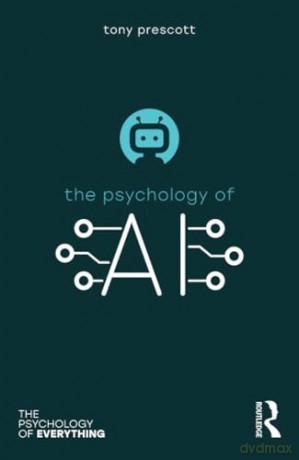 The Psychology of Artificial Intelligence (The Psychology of Everything) - Tony Prescott [KSIĄŻKA]