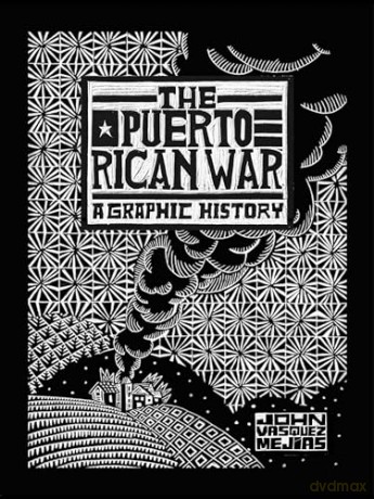 The Puerto Rican War: A Graphic History - John Vasquez Mejias [KSIĄŻKA]