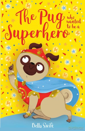 The Pug who wanted to be a Superhero - Bella Swift [KSIĄŻKA]