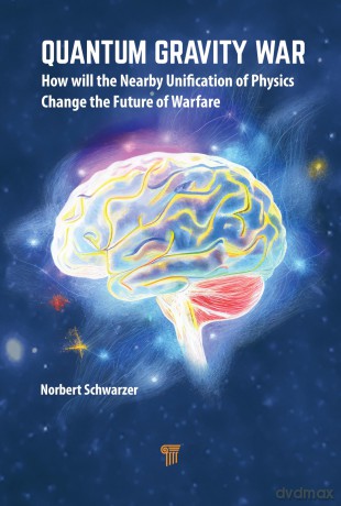 The Quantum Gravity War: How Will the Nearby Unification of Physics Change the Future of Warfare - Norbert Schwarzer [KSIĄŻKA]