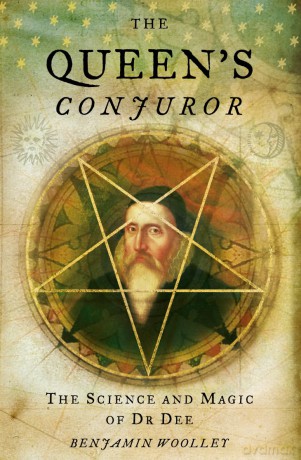 The Queen's Conjuror: The Life and Magic of Dr Dee (Science and Magic of Dr Dee) - Benjamin Woolley [KSIĄŻKA]