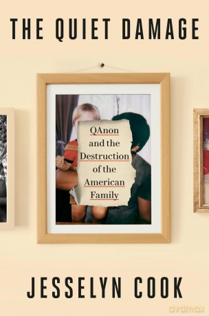 The Quiet Damage: QAnon and the Destruction of the American Family - Jesselyn Cook [KSIĄŻKA]