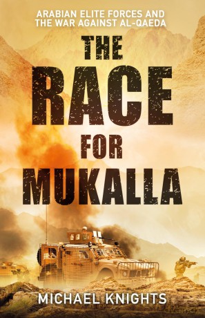 The Race for Mukalla: Arabian Elite Forces and the War Against Al-Qaeda - Michael Knights [KSIĄŻKA]