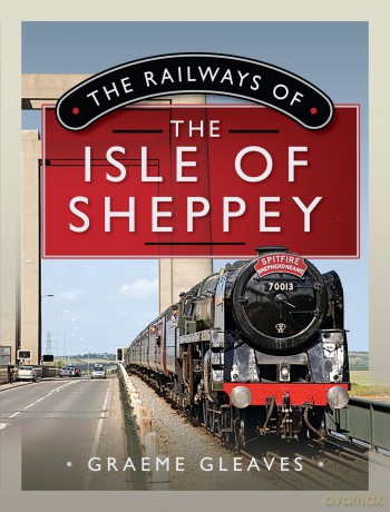 The Railways of the Isle of Sheppey - Graeme Gleaves [KSIĄŻKA]