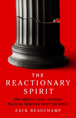 The Reactionary Spirit: How America's Most Insidious Political Tradition Swept the World - Zack Beauchamp [KSIĄŻKA]