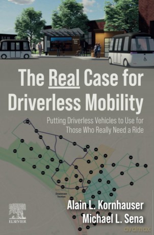 The Real Case for Driverless Mobility: Putting Driverless Vehicles to Use for Those Who Really Need a Ride - Alain L. Kornhauser [KSIĄŻKA]