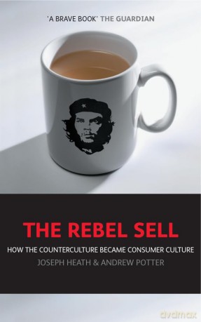 The Rebel Sell: How The Counter Culture Became Consumer Culture - Joseph Heath [KSIĄŻKA]
