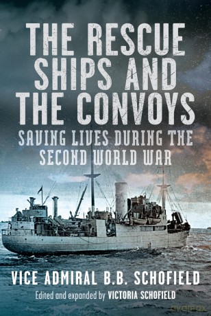 The Rescue Ships and The Convoys: Saving Lives During The Second World War - B B Schofield [KSIĄŻKA]