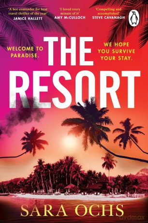 The Resort: Welcome to paradise. We hope you survive your stay. Escape to Thailand in this sizzling, gripping crime thriller - Sara Ochs [KSIĄŻKA]