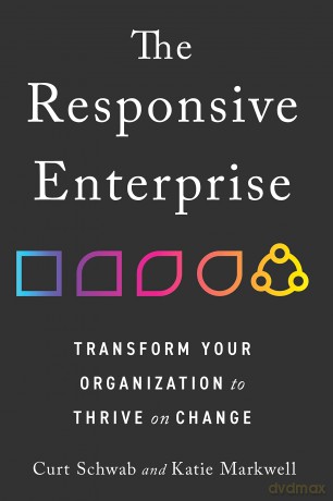 The Responsive Enterprise: Transform Your Organization to Thrive on Change [KSIĄŻKA]