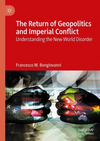 The Return of Geopolitics and Imperial Conflict: Understanding the New World Disorder - Frances Bongiovanni [KSIĄŻKA]