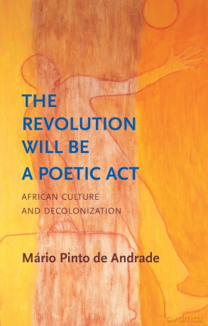 The Revolution Will Be a Poetic Act: African Culture and Decolonization (Critical South) - Mario P De Andrade [KSIĄŻKA]