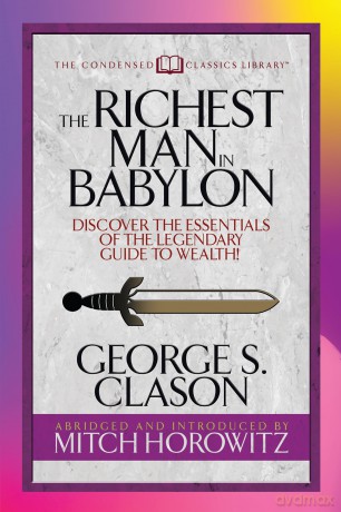 The Richest Man in Babylon (Condensed Classics): Discover the Essentials of the Legendary Guide to Wealth! (Condensed Classics Library) - Clason George [KSIĄŻKA]