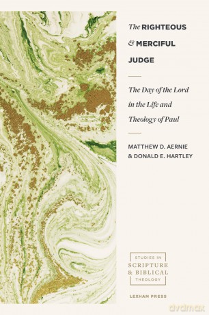 The Righteous and Merciful Judge: The Day of the Lord in the Life and Theology of Paul (Studies in Scripture and Biblical Theology) [KSIĄŻKA]