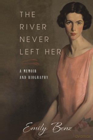 The River Never Left Her: A Memoir and Biography - Emily Benz [KSIĄŻKA]
